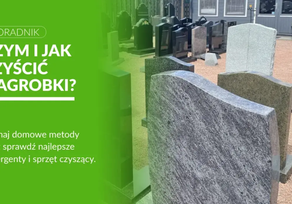 Twój nagrobek jak nowy! Czym myć groby bez ryzyka uszkodzeń?
