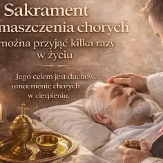 Namaszczenie chorych: Sakrament umocnienia. Obal mity, znajdź wsparcie