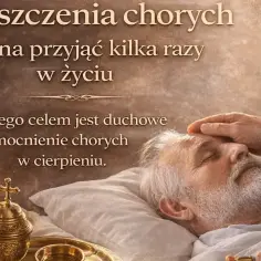 Co daje namaszczenie chorych? Rozwiewamy mity
